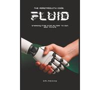 Fluid: The Adaptability Code: Breaking Free from AI Fear to Own Your Future
