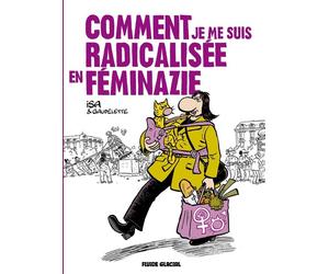 Fluide Glacial Comment je me suis radicalisée en feminazie