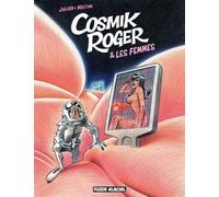 Cosmik Roger - Cosmik Roger et les femmes - Julien Solé - Fluide Glacial-Audie - cartonné - Bande dessinée