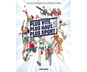 FLUIDE GLACIAL Plus vite, plus haut, plus sport - Les folles anecdotes de l'histoire du sport