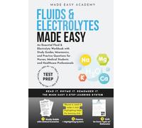 Fluids and Electrolytes Made Easy: An Essential Fluid & Electrolyte Workbook with Study Guides, Mnemonics, and Practice Questions for Nurses, Medical Students & Health Professionals: NCLEX USMLE MCAT