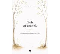 Fluir en esencia: La Educación del Fluir: un modelo pedagógico en sintonía con la vida