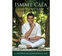 Fluir para no sufrir 11 principios para transformar tu vida Flow Dont Suffe r by Ismael Cala Ismael Cala (Auteur)