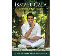 Fluir para no sufrir/ Flow, Dont Suffer: 11 principios para transformar tu vida/ 11 Principles to Transform your Life