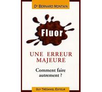 Fluor Erreur médicale majeure - Comment faire autrement ?