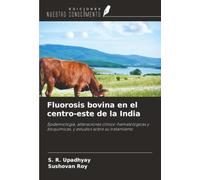 Fluorosis bovina en el centro-este de la India: Epidemiología, alteraciones clínico-hematológicas y bioquímicas, y estudios sobre su tratamiento