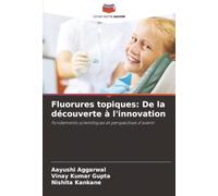 Fluorures topiques: De la découverte à l'innovation: Fondements scientifiques et perspectives d'avenir