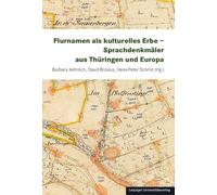 Flurnamen als kulturelles Erbe - Sprachdenkmäler aus Thüringen und Europa