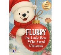 Flurry the Little Bear Who Saved Christmas: A magical Christmas story with an Advent Calendar full of games, activities, and decorations for the whole family
