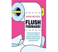 Flush Forward! A Friendly Toileting Guide for Parents Supporting Disabled and Neurodivergent Young People - Laura Hellfeld - Jessica Kingsley Publishers - ebook (ePub) - Livre