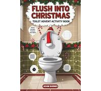 Flush Into Christmas: Toilet Advent Activity Book: A Funny Christmas Advent Calendar with Toilet Humor, Puzzles, Mazes, Word Searches, and Holiday Jokes for Adults