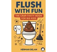 FLUSH WITH FUN - The Crap-tivity Book for Big Kids: Activity Book With Funny Facts, Jokes, Poop Puzzles, Encyclopedia & Much More. Perfect Gift for Gags and Jokes
