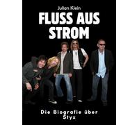 Fluss aus Strom: Die Biografie über Styx. Komplett in Farbe