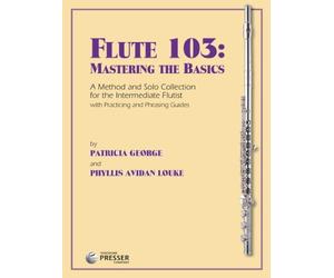 Flute 103: Mastering The Basics (A Method And Solo Collection For The Intermediate Flutist) by Patricia George, Phyllis Avidan Louke (2013) Sheet music
