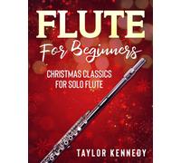 Flute For Beginners: Christmas Classics For Solo Flute