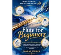 Flute for Beginners: Struggling to Control Your Breath While Playing Flute? A Step-by-Step Learning System for Building Tone, Breath Support, and ... Exercises, Classical Pieces & Practice Songs