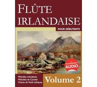 Flûte irlandaise pour débutants - Volume 2: Mélodies irlandaises - Mélodies de Carolan - Chants de Noël celtiques