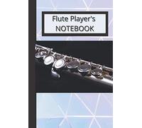 Flute Player's Notebook: Perfect For Flute Students, Teachers, Orchestral And Band Directors, And Flute Music Lovers