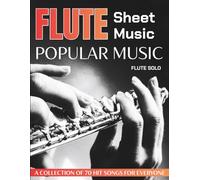 Flute Sheet Music Popular Music: A Collection of 70 Hit Songs for Everyone (Flute solo)