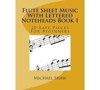 Flute Sheet Music With Lettered Noteheads Book 1: 20 Easy Pieces For Beginners Paperback By Michael Shaw