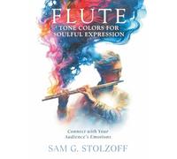 Flute: Tone Colors for Soulful Expression: Connect with Your Audience's Emotions