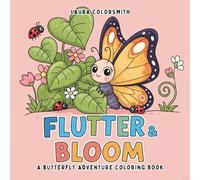 Flutter & Bloom - A Butterfly Adventure Coloring Book: Simple and Cute Coloring Pages Featuring Beautiful Butterflies and Flowers for Kids