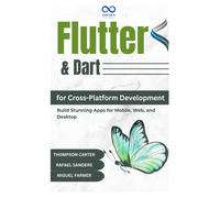 Flutter & Dart For Crossplatform Development: Build Stunning Apps For Mobile, Web, And Desktop