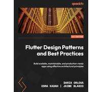 Flutter Design Patterns and Best Practices: Build scalable, maintainable, and production-ready apps using effective architectural principles