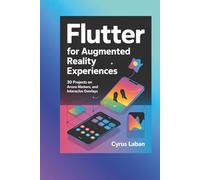 FLUTTER for Augmented Reality Experiences: 30 Projects on ARCore Markers, and Interactive Overlays