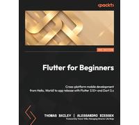 Flutter for Beginners: Cross-platform mobile development from Hello, World! to app release with Flutter 3.10+ and Dart 3.x