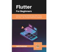 Flutter for Beginners: How to Build Real Mobile Apps with Flutter and Dart - No Coding Experience Needed