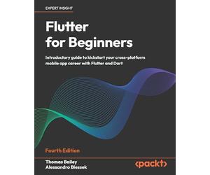 Flutter for Beginners: Introductory guide to kickstart your cross-platform mobile app career with Flutter and Dart