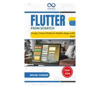 Flutter From Scratch: Create Cross-Platform Mobile Apps with Dart