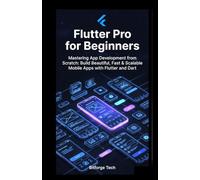 Flutter Pro for Beginners: Mastering App Development from Scratch: Build Beautiful, Fast & Scalable Mobile Apps with Flutter and Dart