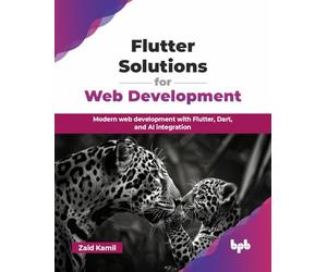 Flutter Solutions for Web Development: Modern web development with Flutter, Dart, and AI integration (English Edition)