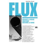 Flux - Comment la pensée logistique gouverne le monde - Mathieu Quet - Zones - broché - Essai