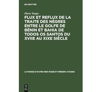 Flux Et Reflux De La Traite Des Nègres Entre Le Golfe De Bénin Et Bahia De Todos OS Santos Du Xviie Au Xixe Siècle