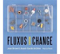 Fluxus Means Change Jean Browns AvantGarde Archive by Marcia Reed Marcia Reed (Auteur)