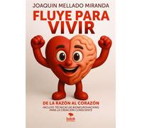 Fluye para vivir Bioneurohacking: de la razón al corazón - Las claves para la creación consciente - Joaquín Mellado Miranda - Editorial Bubok Publishing - ebook (ePub) - Livre