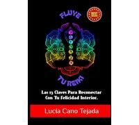 Fluye Tu Reiki: Las 13 Claves Para Reconectar Con Tu Felicidad Interior