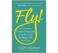 Fly! A Woman's Guide to Financial Freedom and Building a Life You Love - Steph Wagner - Matt Holt Books - ebook (ePub) - Livre