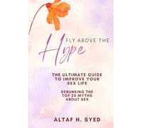 Fly Above The Hype: THE ULTIMATE GUIDE TO IMPROVE YOUR SEX LIFE