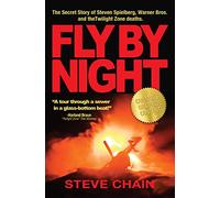 Fly by Night: The Secret Story of Steven Spielberg, Warner Bros, and the Twilight Zone Deaths