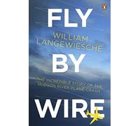 Fly By Wire: The Geese, The Glide, The 'Miracle' on the Hudson