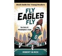 FLY EAGLES FLY: The Story Of Philadelphia’s Team (Book Guide For Young Readers)