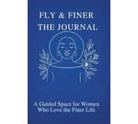 Fly & Finer: The Journal: A Guided Space for Women Who Love the Finer Life