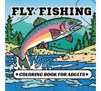 Fly Fishing Coloring Book For Adults: 40 Stress Relieving Designs