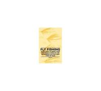 Fly Fishing - Flies; How To Make Them And Which Ones To Use Depending On Fish And Time Of Year