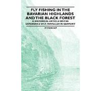 Fly Fishing In The Bavarian Highlands And The Black Forest - An Historical Article On The Experience Of A Traveller In Germany