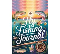 Fly Fishing Journal, Outdoor Fishing Logbook to Record Catches, Gear, Weather & River Details | Angler’s Daily Fishing Log for Trips, Adventures & ... Notes, Catch Records, Locations & Weather